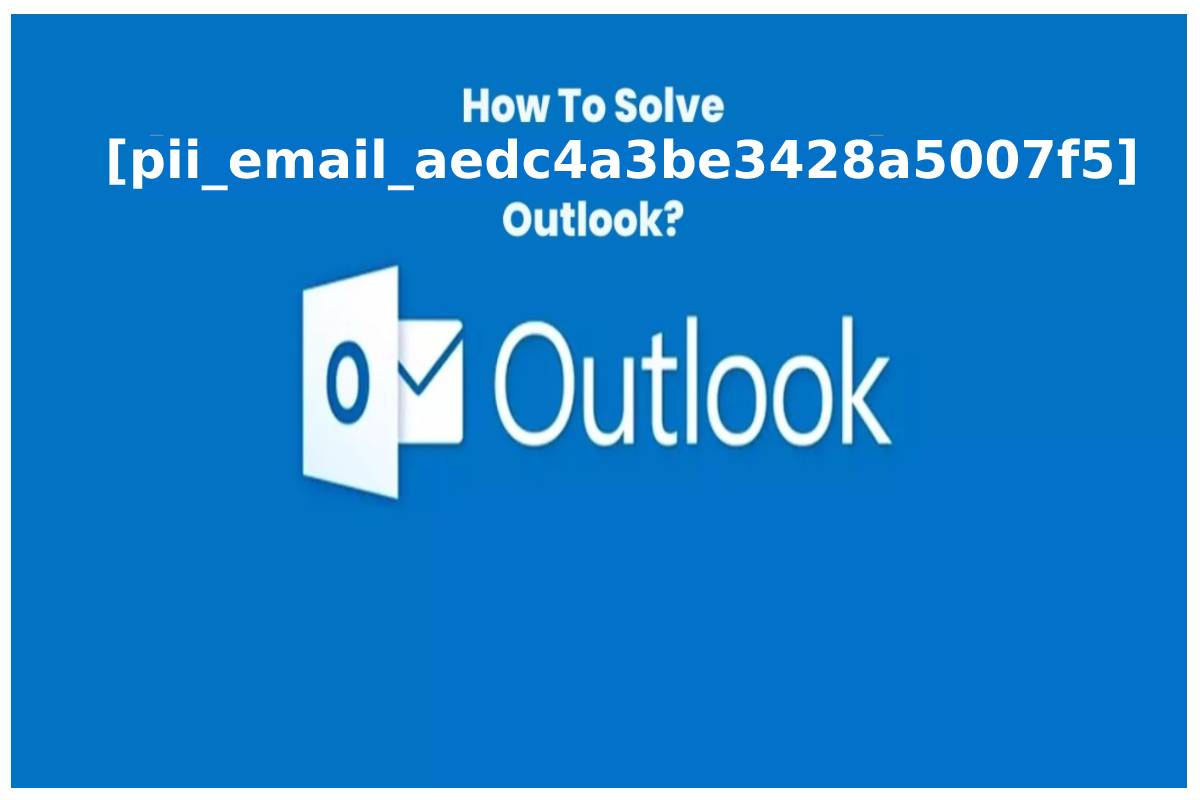 How to Solve pii_email_aedc4a3be3428a5007f5 Microsoft Outlook Error?
