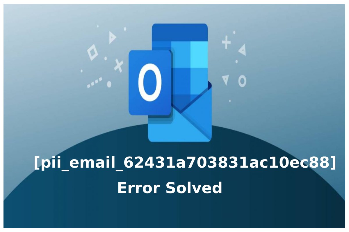 How to  solve [pii_email_62431a703831ac10ec88] Error code