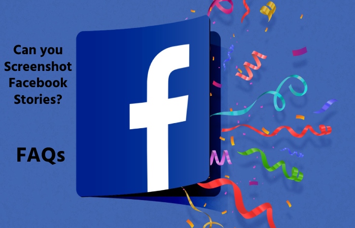 Can you Screenshot Facebook Stories – FAQs