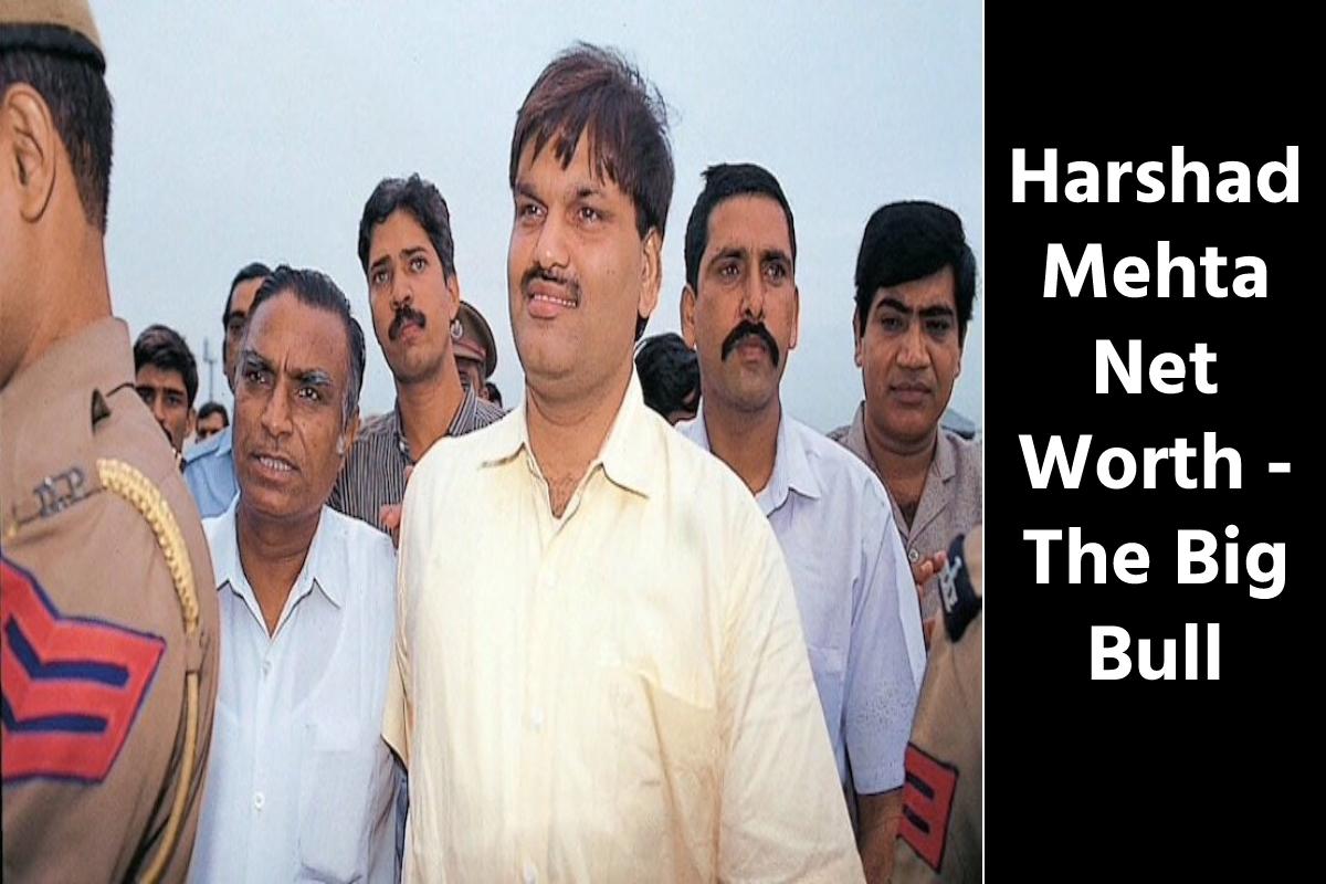 Harshad Mehta Net Worth – The Big Bull