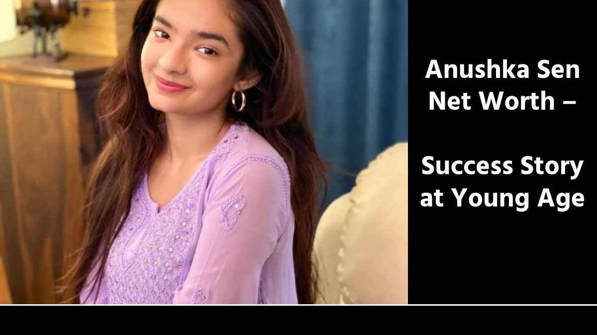 Anushka Sen Net Worth – Success Story at Young Age