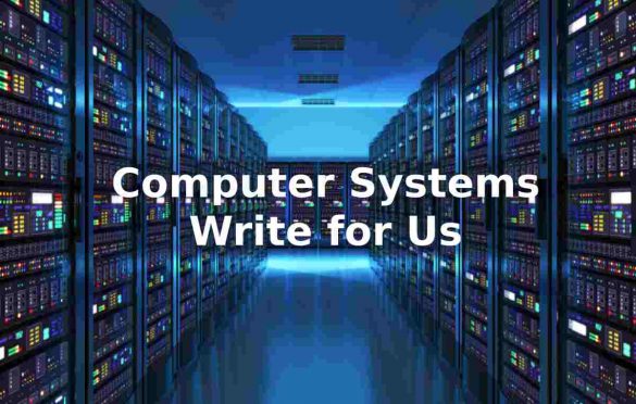 computer systems Write for us