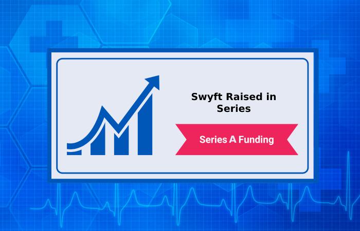 How much funds did Swyft raised in series A_