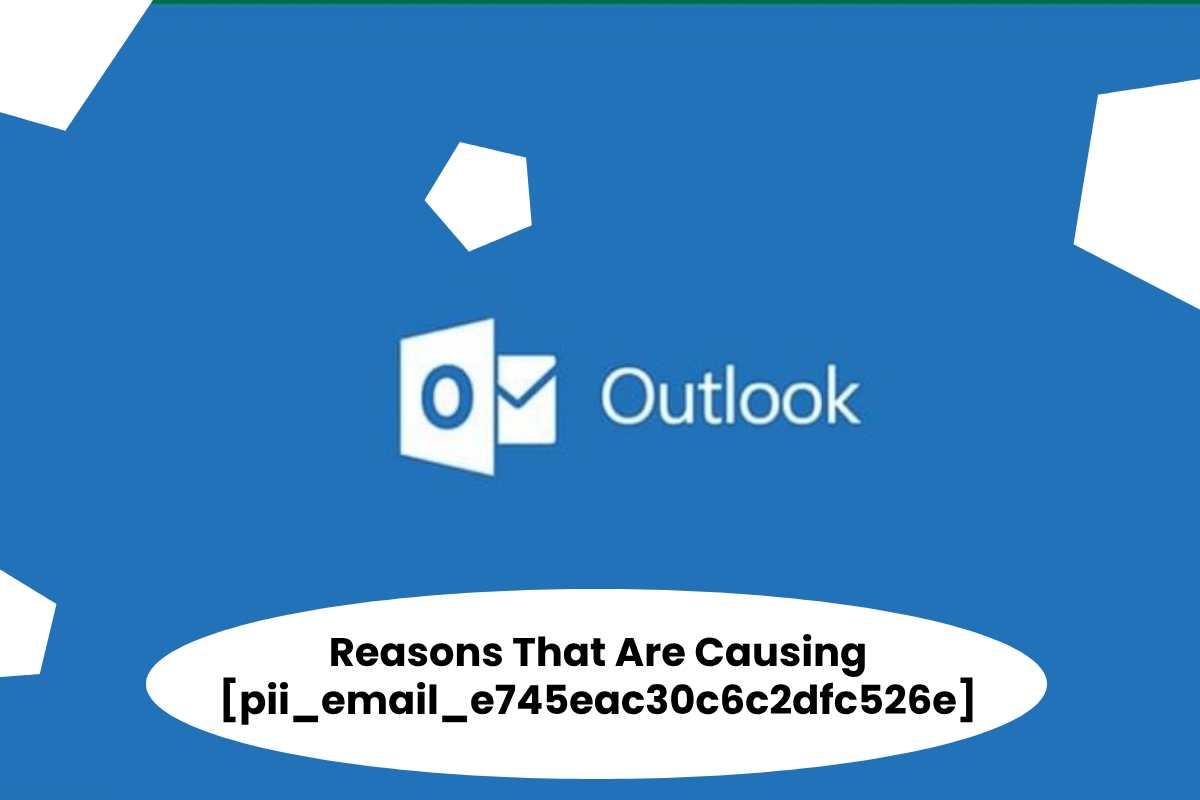 Reason that is Cause Error [pii_email_e745eac30c6c2dfc526e]