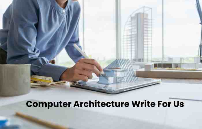 Computer Architecture Write For Us