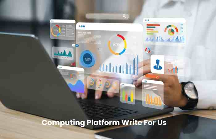 Computing Platform Write For Us