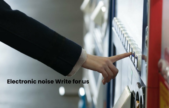 Electronic noise Write for us