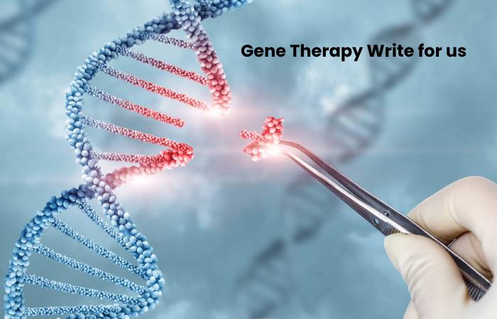 Gene Therapy Write for us - Guest Post, Contribute, and Submit Post