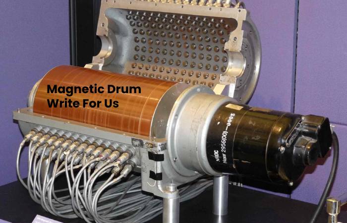 Magnetic Drum Write For Us - Guest Post, Contribute, and Submit Post