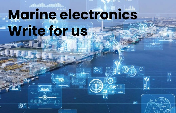 Marine electronics Write for us - Guest Post, Contribute, and Submit Post