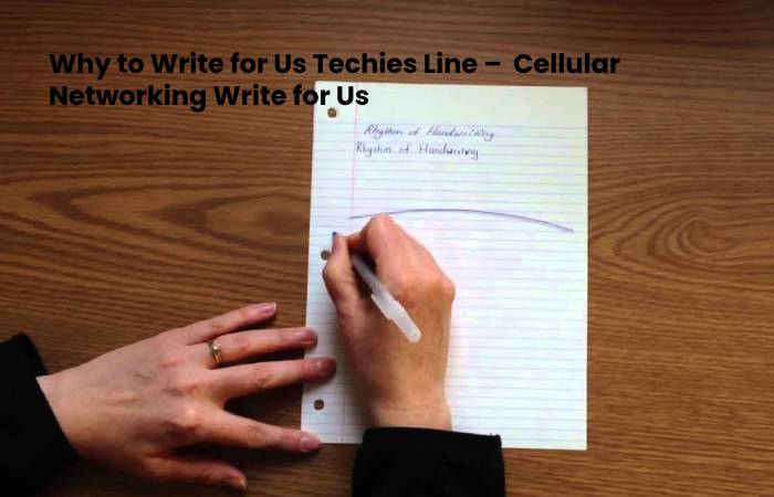Why to Write for Us Techies Line –  Cellular Networking Write for Us