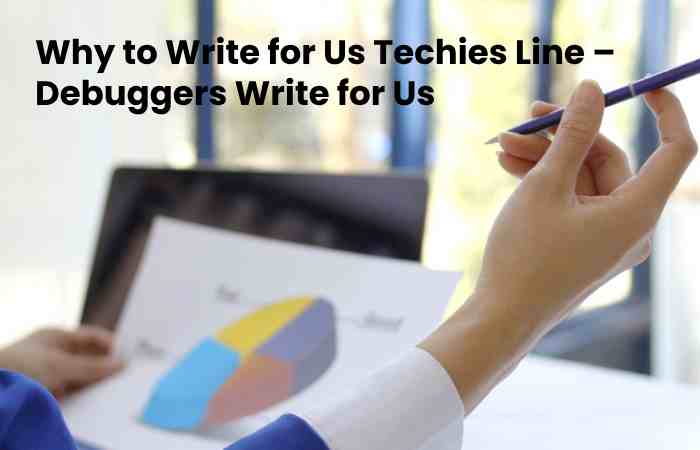 Why to Write for Us Techies Line – Debuggers Write for Us