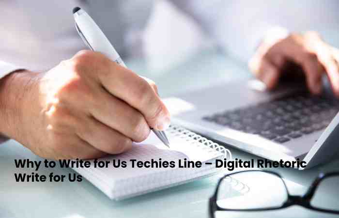 Why to Write for Us Techies Line – Digital Rhetoric Write for Us