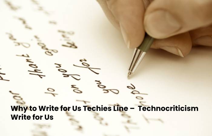 Why to Write for Us Techies Line –  Technocriticism Write for Us