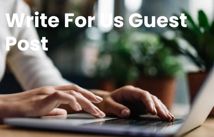 Write For Us Guest Post