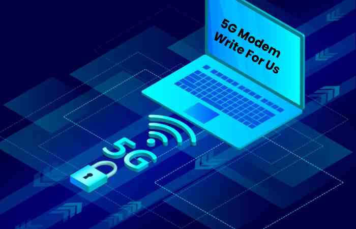 5G Modem Write For Us - Guest Post, Contribute and Submit Post