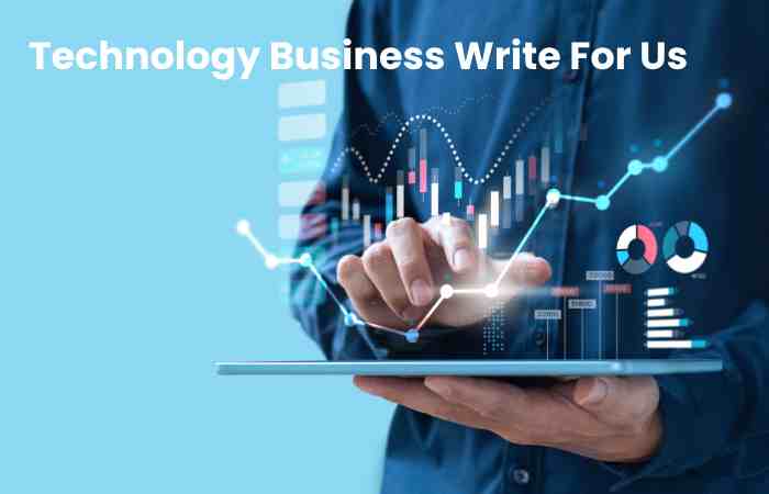 Technology Business Write For Us Guest Post, Contribute and Submit Post