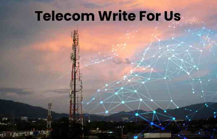 Telecom Write For Us_ Submit Posts On Console, Guest Post And Contribute