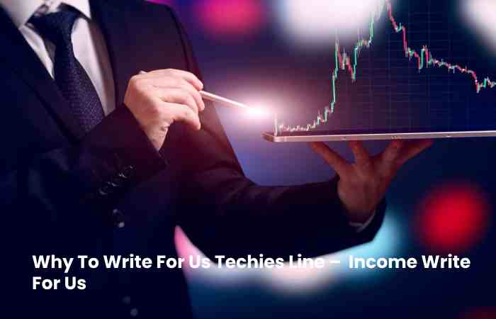 Why To Write For Us Techies Line –  Income Write For Us (1)
