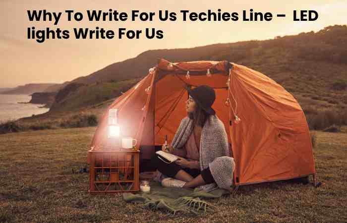 Why To Write For Us Techies Line –  LED lights Write For Us
