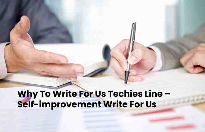 Why To Write For Us Techies Line –  Self-improvement Write For Us