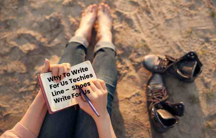 Why To Write For Us Techies Line –  Shoes Write For Us
