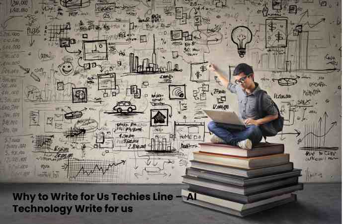 Why to Write for Us Techies Line –  AI Technology Write for us