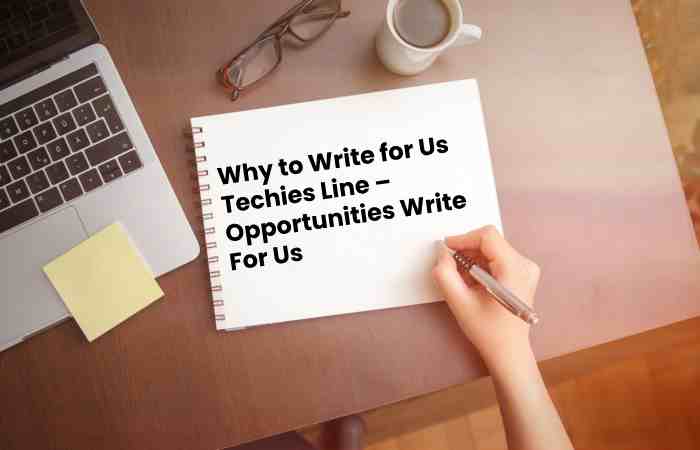 Why to Write for Us Techies Line – Opportunities Write For Us