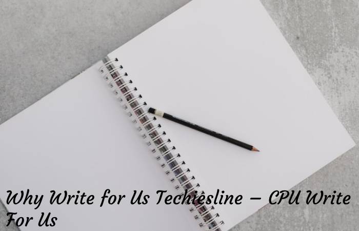 Why Write for Us Techiesline – CPU Write For Us