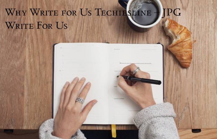 Why Write for Us Techiesline – JPG Write For Us