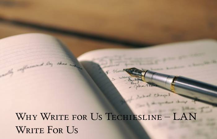 Why Write for Us Techiesline – LAN Write For Us