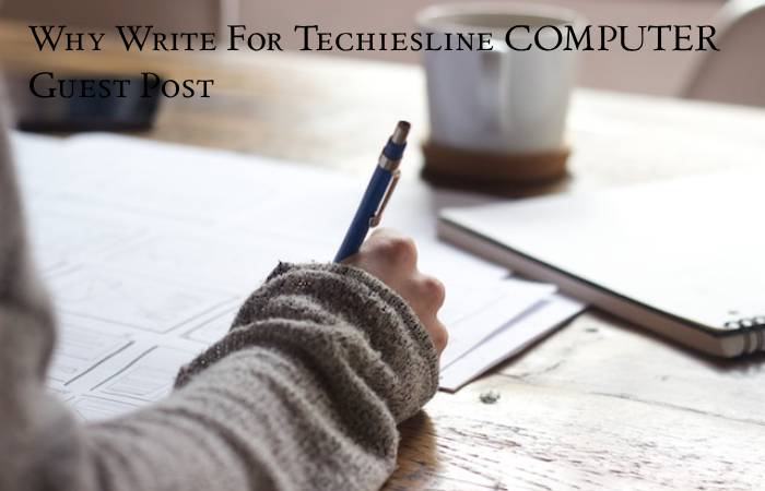 Why Write For Techiesline COMPUTER Guest Post