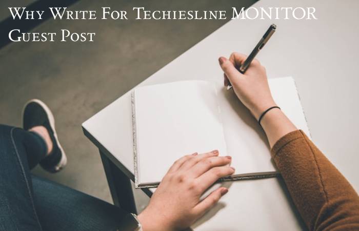 Why Write For Techiesline MONITOR Guest Post