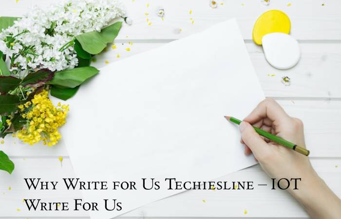 Why Write for Us Techiesline – IOT Write For Us