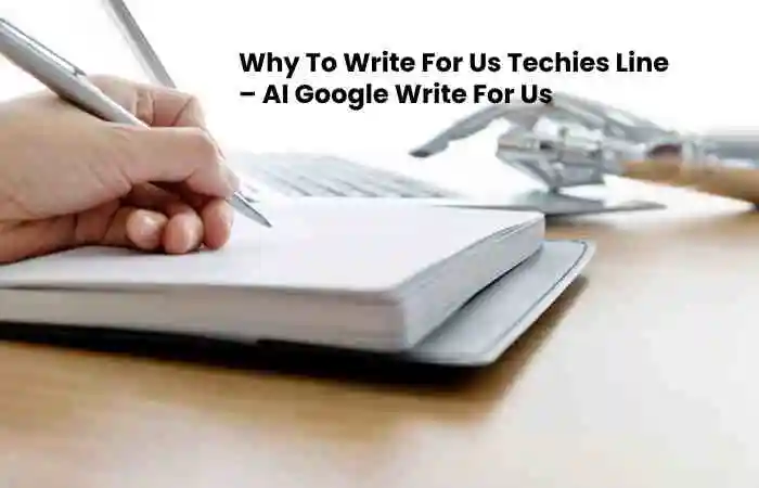Why To Write For Us Techies Line – AI Google Write For Us