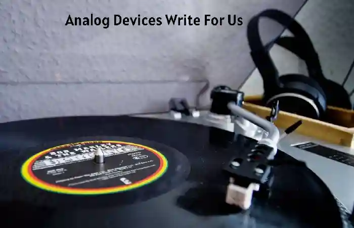 Analog Devices Write for Us