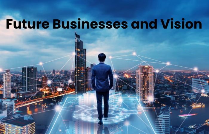 Future Businesses and Vision_