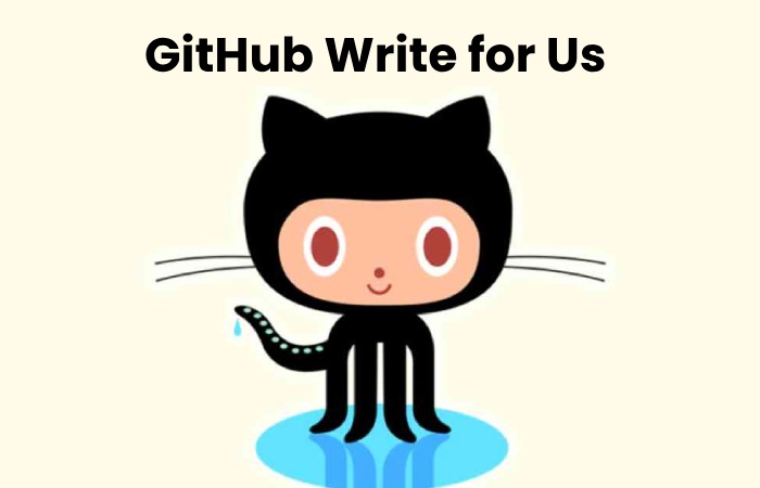 GitHub Write for Us – Guest Post, Contribute, And Submit Post