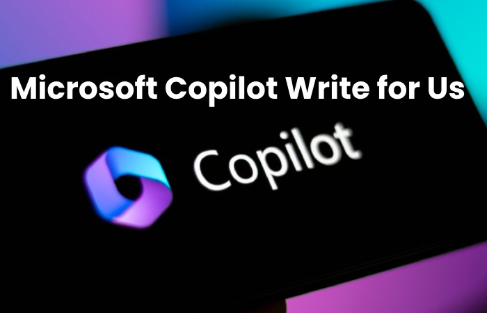 Microsoft Copilot Write for Us