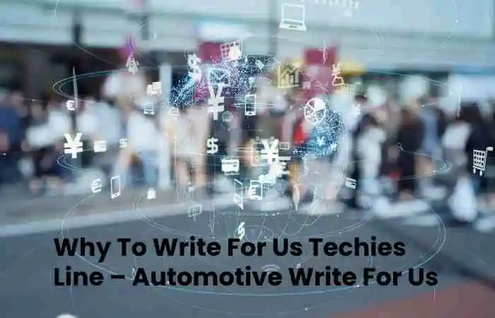 Why To Write For Us Techies Line – Automotive Write For Us