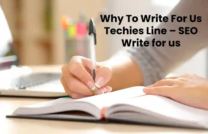 Why To Write For Us Techies Line – SEO Guest Post