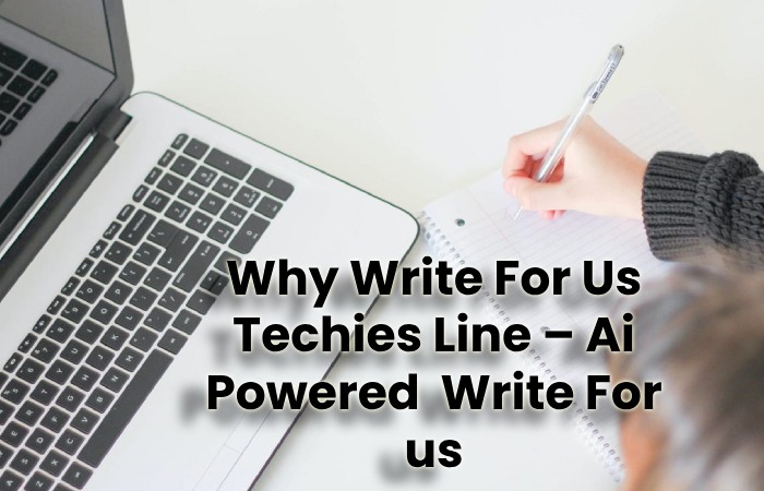 Why Write For Us Techies Line – Ai Powered  Write For us