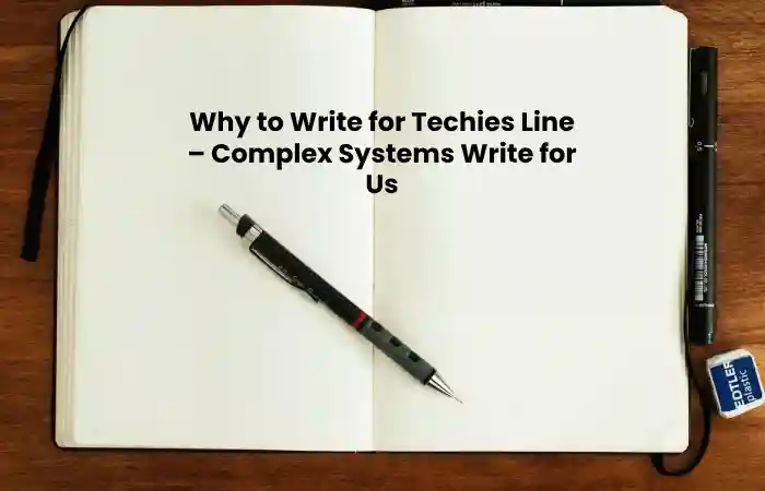 Why to Write for Techies Line – Complex Systems Write for Us