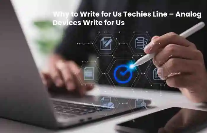 Why to Write for Us Techies Line – Analog Devices Write for Us