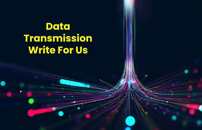 Data Transmission Write For Us