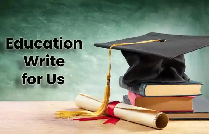 Education Write for us