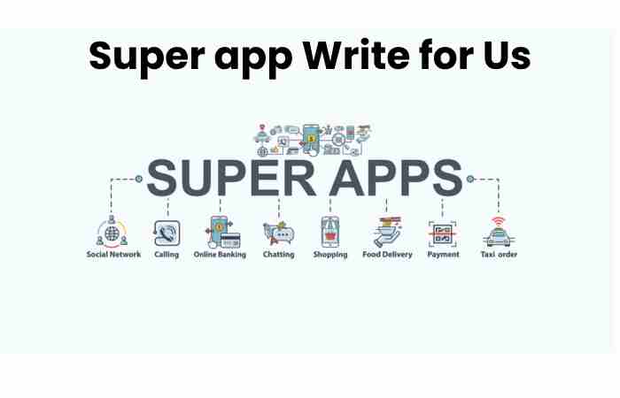 Super app Write for Us 