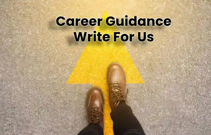 Career Guidance Write For Us