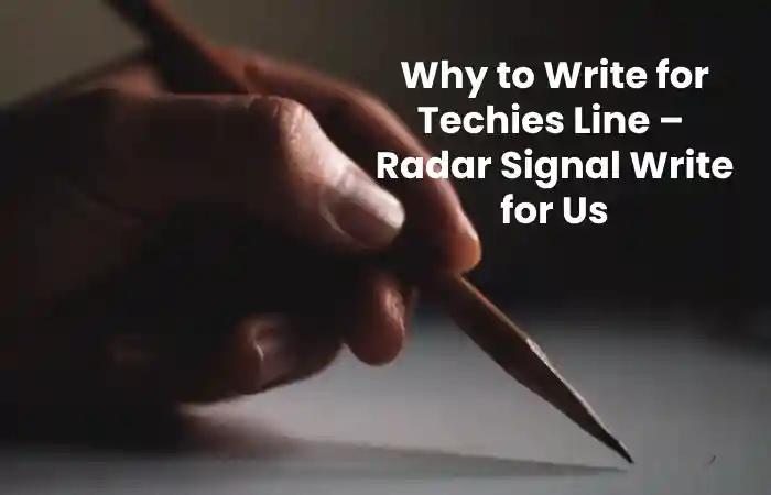 Why to Write for Techies Line –  Radar Signal Write for Us