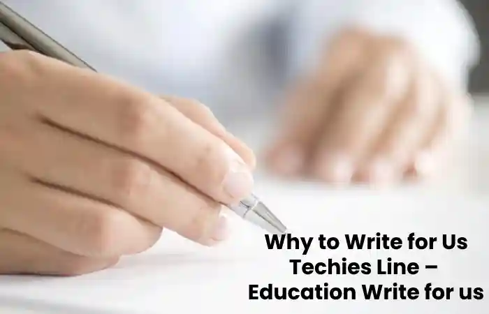 Why to Write for Us Techies Line –  Education Write for us